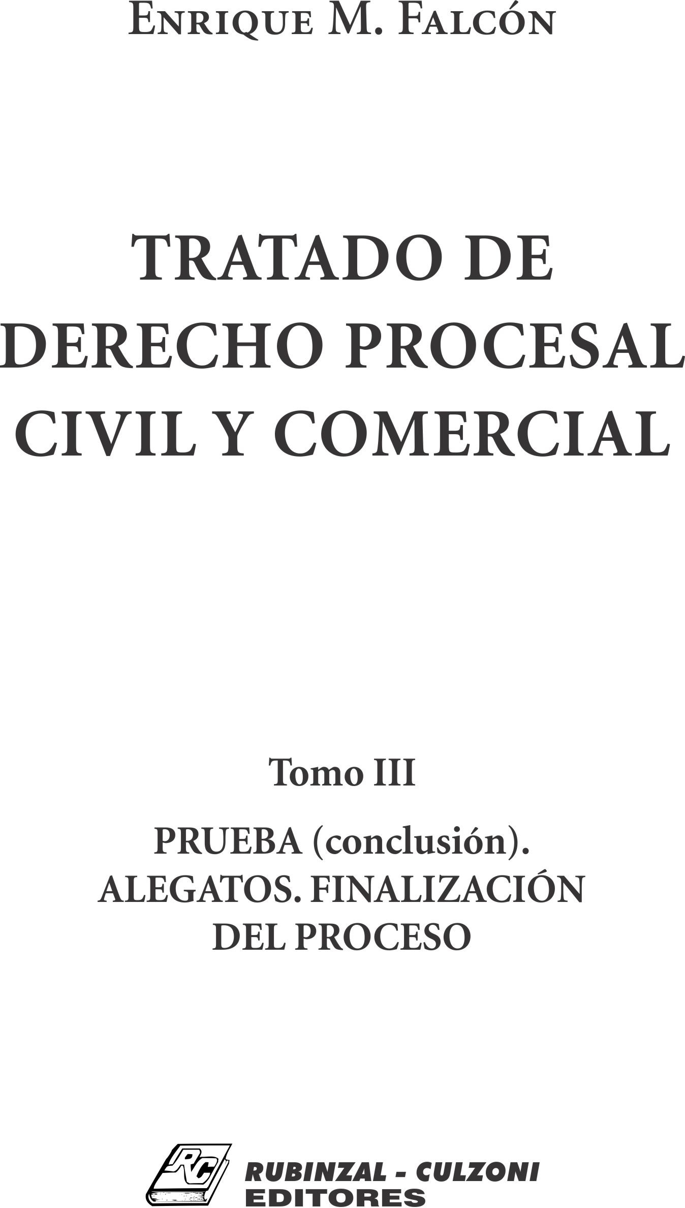 Tratado de Derecho Procesal Civil y Comercial. - Tomo III. Prueba (Continuación). Alegatos. Finalización del proceso.