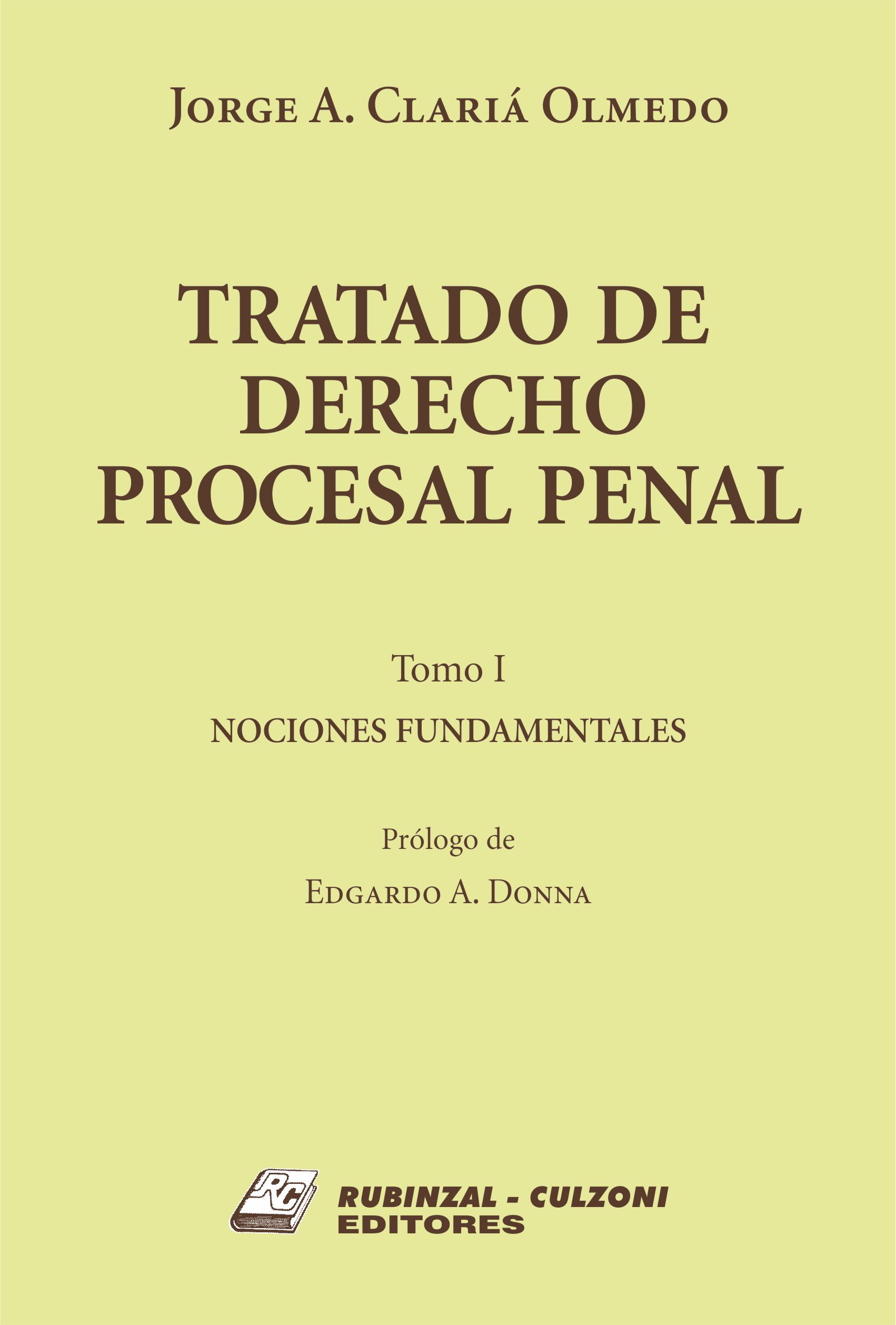 Tratado de Derecho Procesal Penal. - Tomo I. Nociones fundamentales.