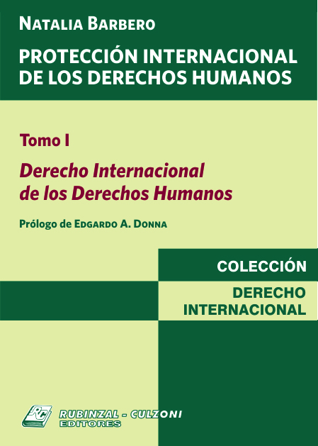 Protección Internacional de los Derechos Humanos. - Tomo I. Derecho Internacional de los Derechos Humanos.