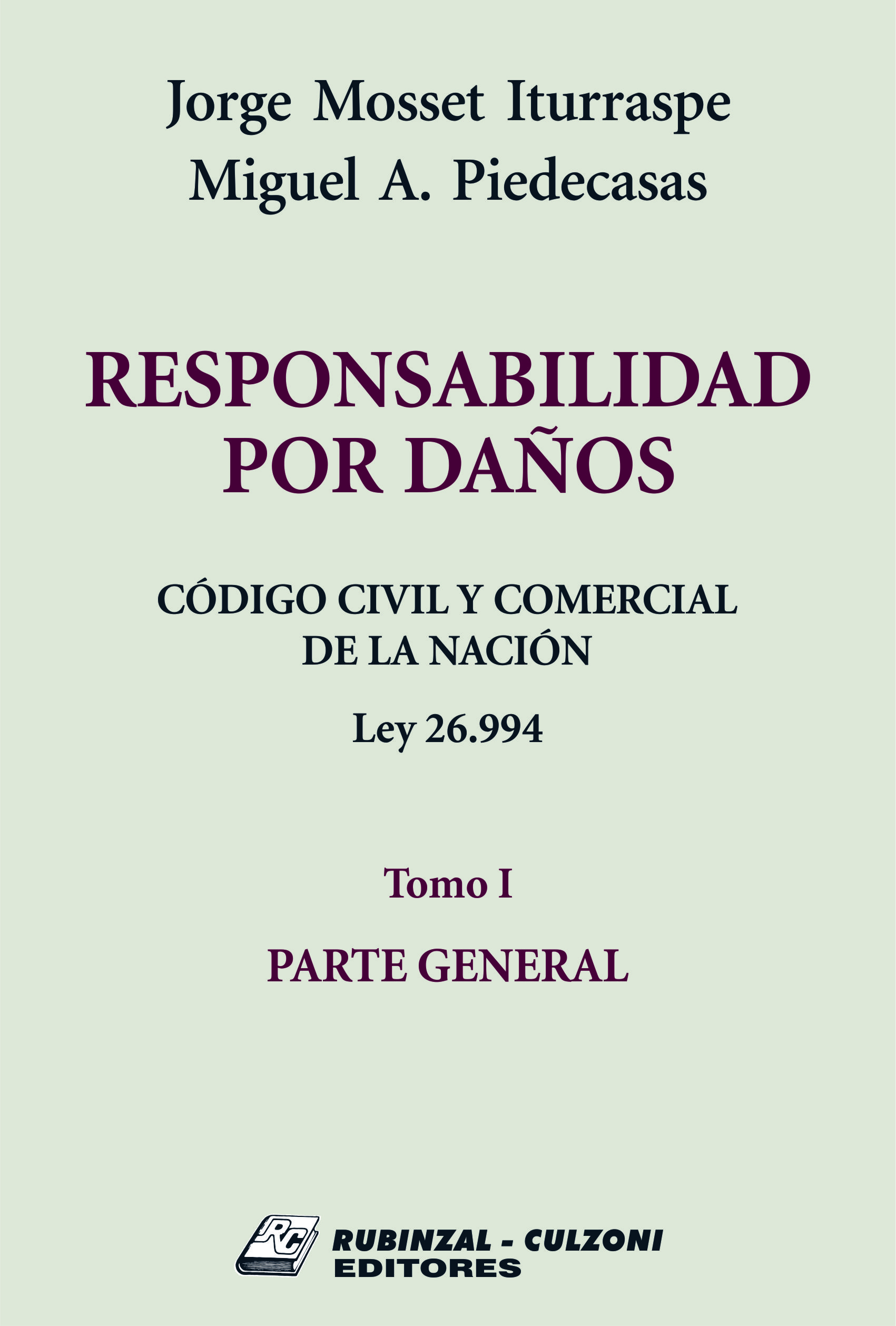 Responsabilidad por Daños. Código Civil y Comercial de la Nación. Ley 26.994 - Tomo I. Parte General.