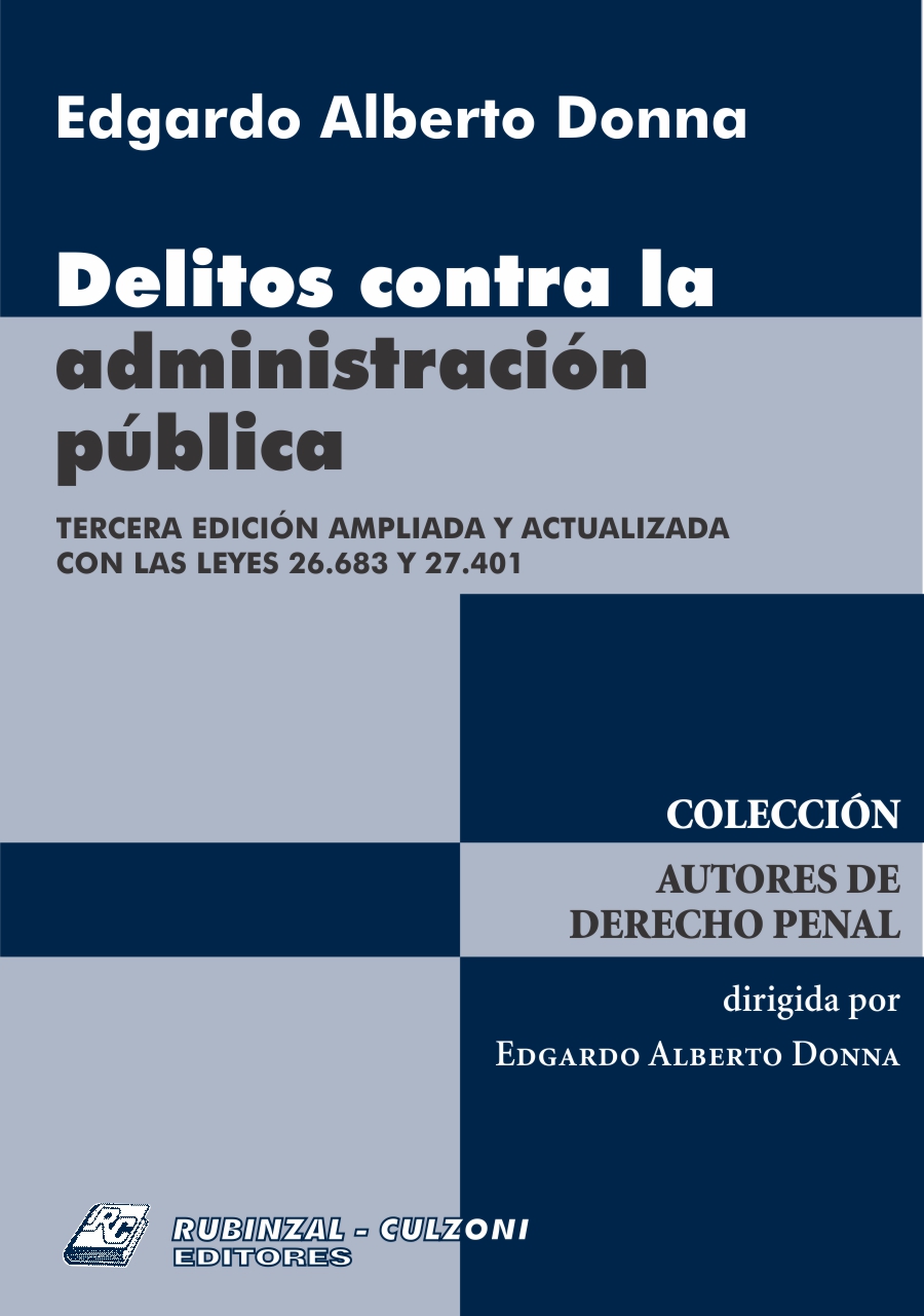 Delitos contra la administración pública. 3ª Edición ampliada y actualizada con las leyes 26.683 y 27.401