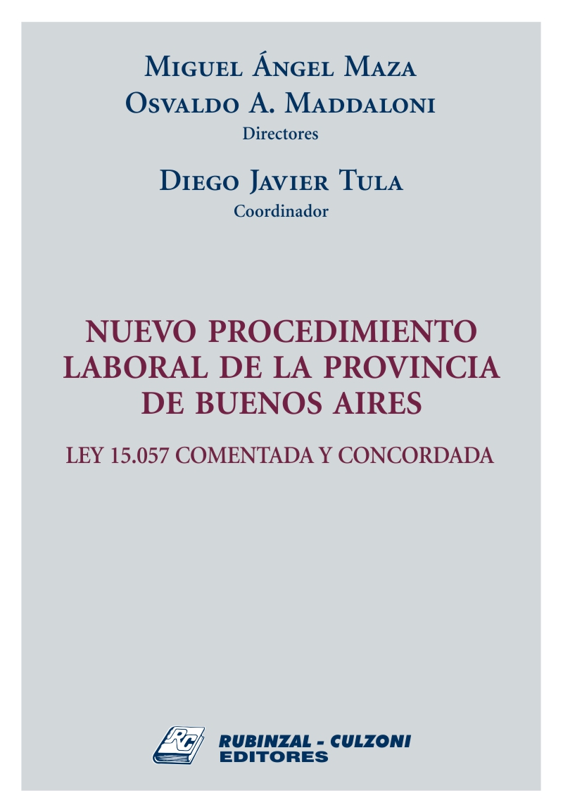 Nuevo procedimiento laboral en la Provincia de Buenos Aires. Ley 15.057 comentada y concordada