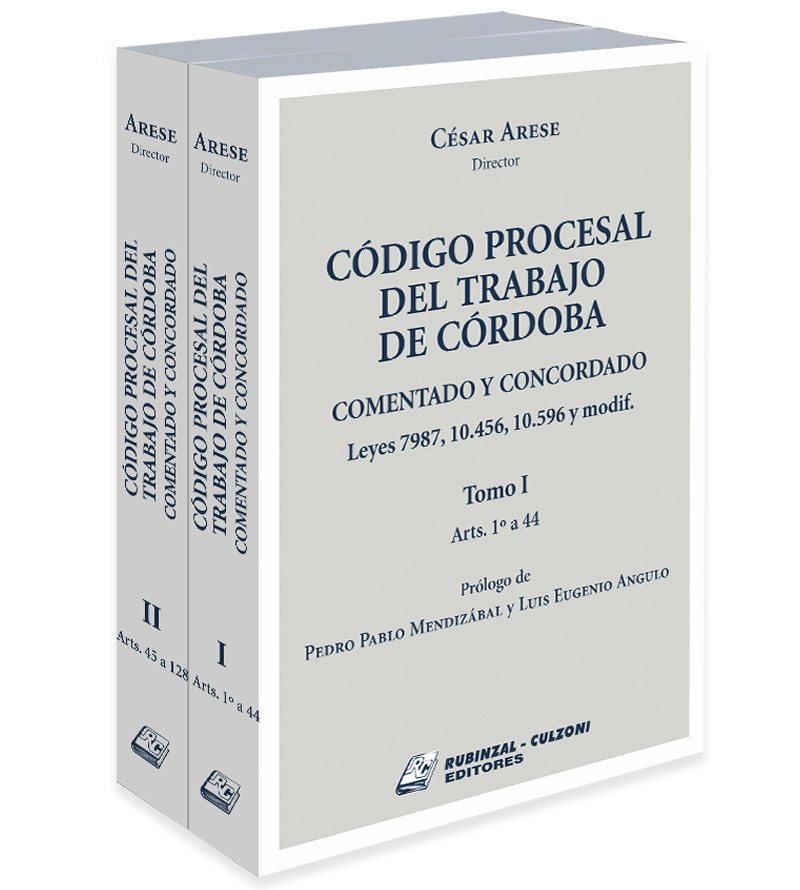 Código Procesal del Trabajo de Córdoba. Comentado y concordado. Leyes 7987, 10.456, 10.596 y modificatorias