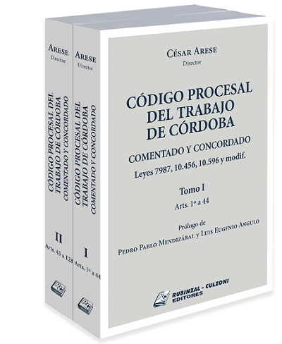 Código Procesal del Trabajo de Córdoba. Comentado y concordado. Leyes 7987, 10.456, 10.596 y modificatorias